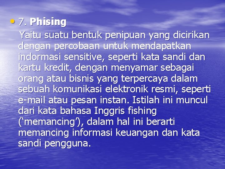  • 7. Phising Yaitu suatu bentuk penipuan yang dicirikan dengan percobaan untuk mendapatkan