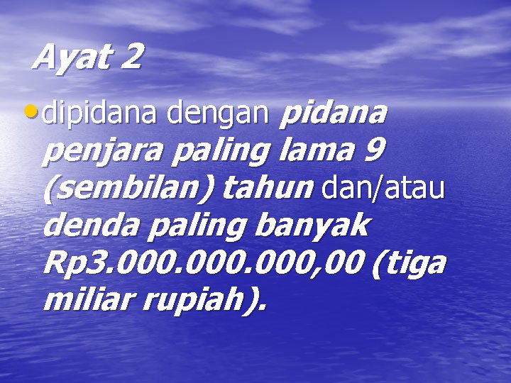 Ayat 2 • dipidana dengan pidana penjara paling lama 9 (sembilan) tahun dan/atau denda