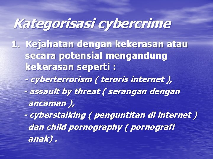 Kategorisasi cybercrime 1. Kejahatan dengan kekerasan atau secara potensial mengandung kekerasan seperti : -