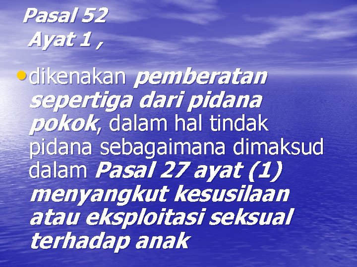 Pasal 52 Ayat 1 , • dikenakan pemberatan sepertiga dari pidana pokok, dalam hal