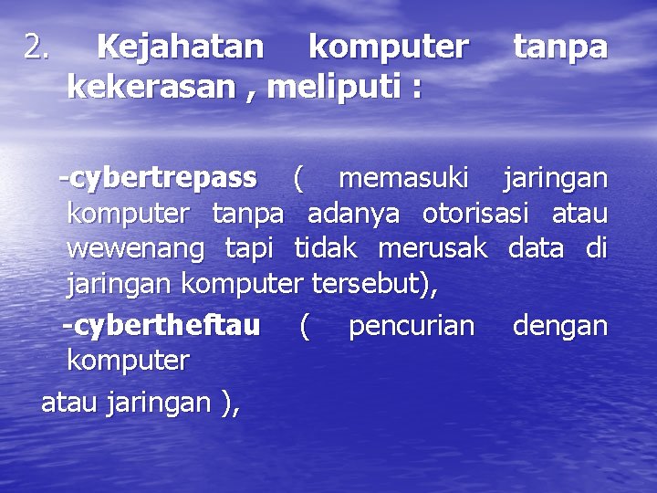 2. Kejahatan komputer kekerasan , meliputi : tanpa -cybertrepass ( memasuki jaringan komputer tanpa