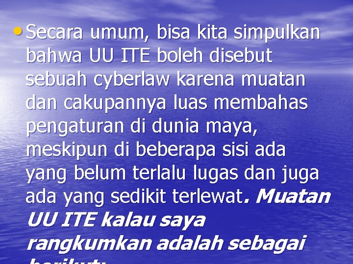  • Secara umum, bisa kita simpulkan bahwa UU ITE boleh disebut sebuah cyberlaw