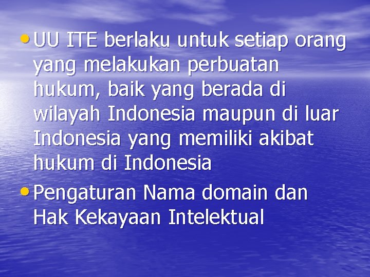  • UU ITE berlaku untuk setiap orang yang melakukan perbuatan hukum, baik yang