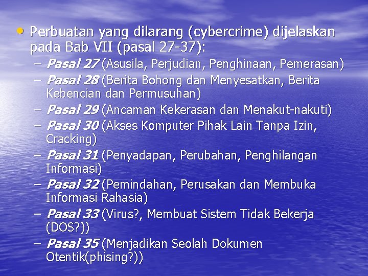  • Perbuatan yang dilarang (cybercrime) dijelaskan pada Bab VII (pasal 27 -37): –