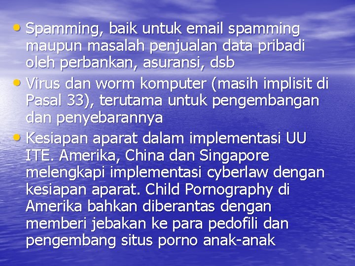  • Spamming, baik untuk email spamming maupun masalah penjualan data pribadi oleh perbankan,