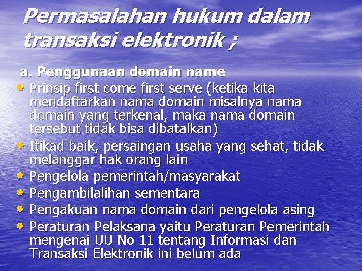 Permasalahan hukum dalam transaksi elektronik ; a. Penggunaan domain name • Prinsip first come