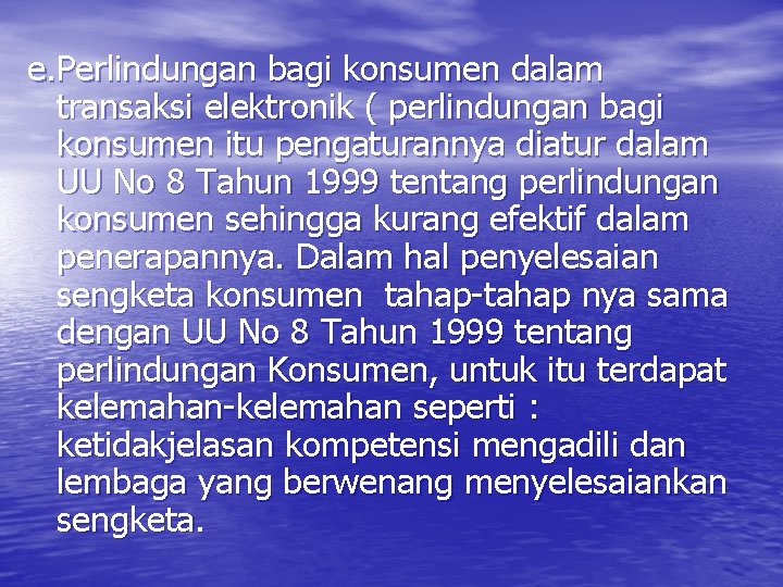 e. Perlindungan bagi konsumen dalam transaksi elektronik ( perlindungan bagi konsumen itu pengaturannya diatur