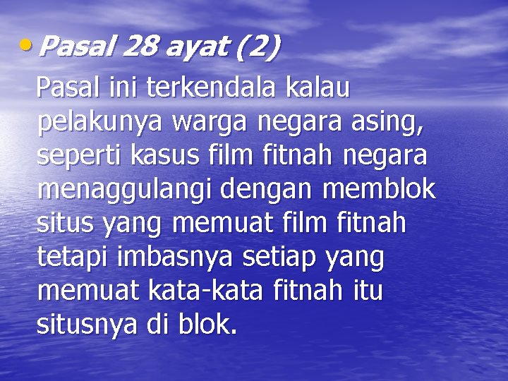  • Pasal 28 ayat (2) Pasal ini terkendala kalau pelakunya warga negara asing,