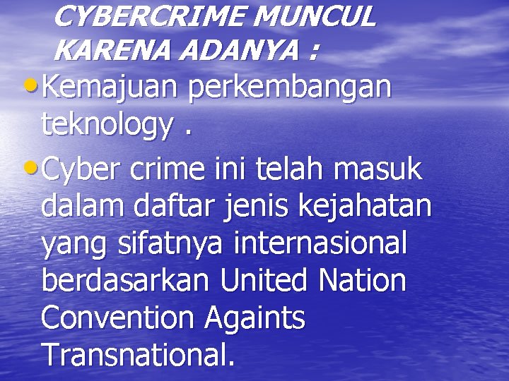 CYBERCRIME MUNCUL KARENA ADANYA : • Kemajuan perkembangan teknology. • Cyber crime ini telah