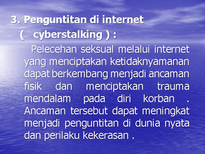 3. Penguntitan di internet ( cyberstalking ) : Pelecehan seksual melalui internet yang menciptakan