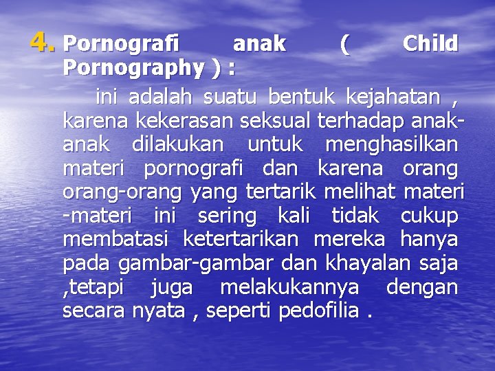 4. Pornografi anak ( Child Pornography ) : ini adalah suatu bentuk kejahatan ,