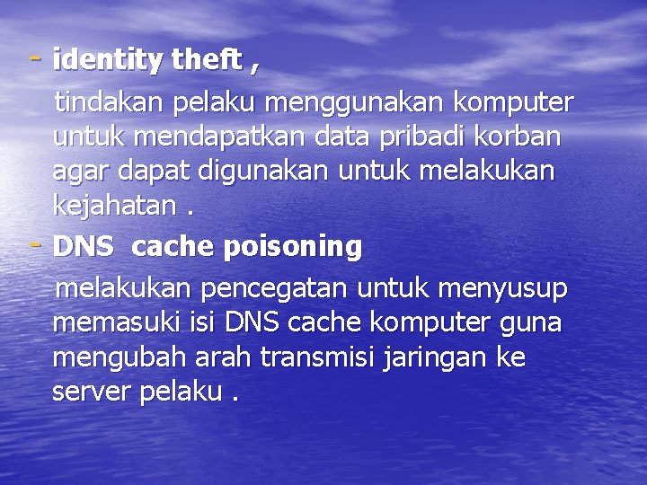 - identity theft , tindakan pelaku menggunakan komputer untuk mendapatkan data pribadi korban agar