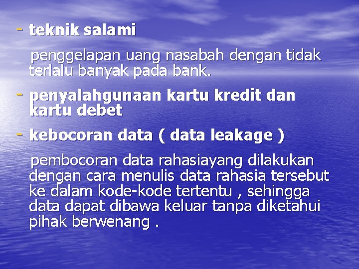 - teknik salami penggelapan uang nasabah dengan tidak terlalu banyak pada bank. - penyalahgunaan