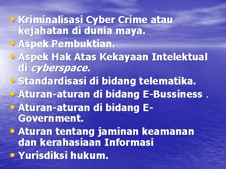  • Kriminalisasi Cyber Crime atau kejahatan di dunia maya. • Aspek Pembuktian. •