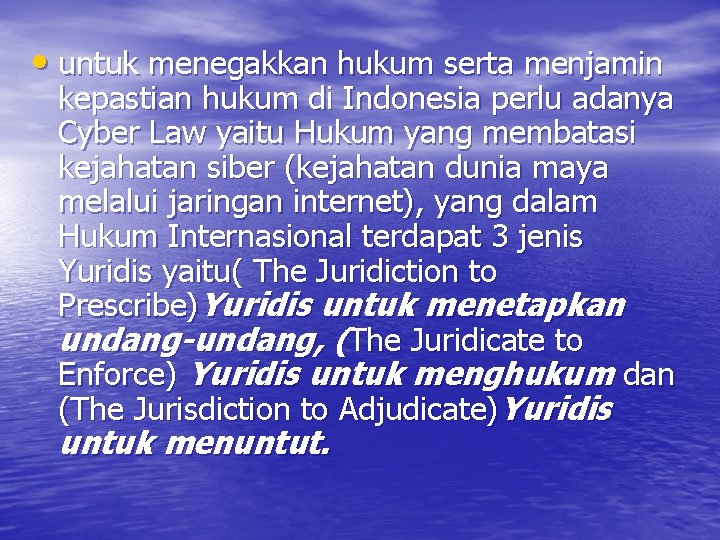  • untuk menegakkan hukum serta menjamin kepastian hukum di Indonesia perlu adanya Cyber
