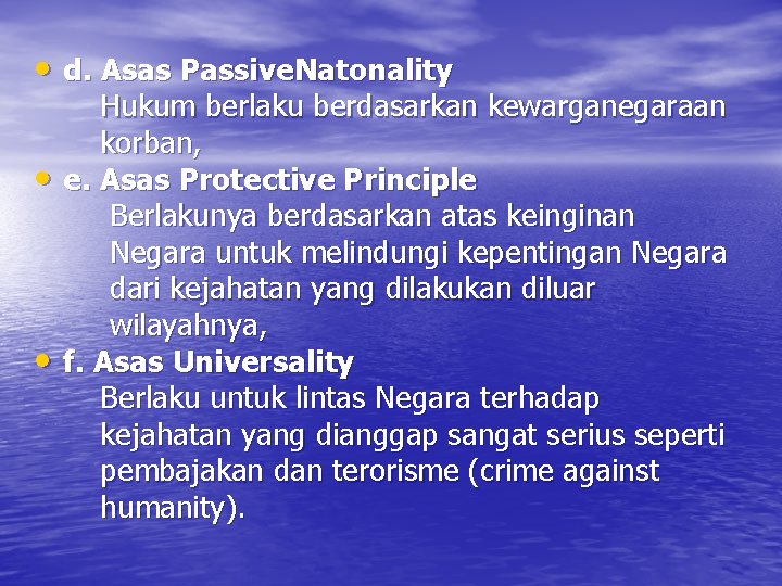  • d. Asas Passive. Natonality Hukum berlaku berdasarkan kewarganegaraan korban, • e. Asas