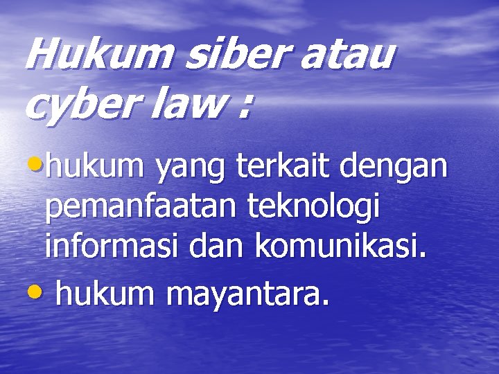 Hukum siber atau cyber law : • hukum yang terkait dengan pemanfaatan teknologi informasi