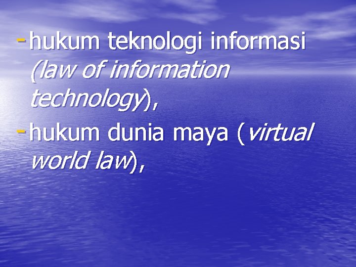- hukum teknologi informasi (law of information technology), - hukum dunia maya (virtual world