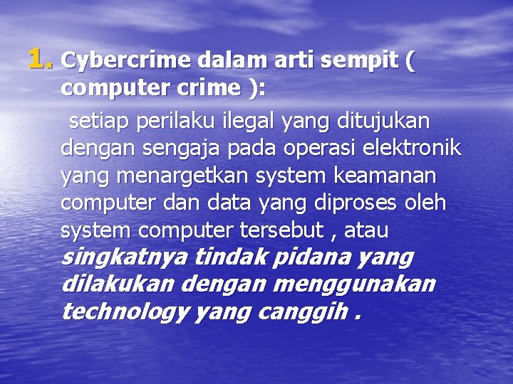 1. Cybercrime dalam arti sempit ( computer crime ): setiap perilaku ilegal yang ditujukan