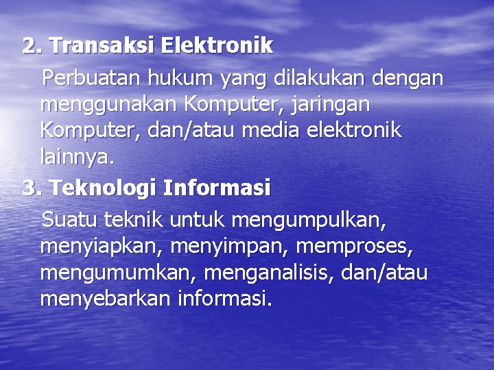 2. Transaksi Elektronik Perbuatan hukum yang dilakukan dengan menggunakan Komputer, jaringan Komputer, dan/atau media