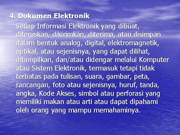 4. Dokumen Elektronik Setiap Informasi Elektronik yang dibuat, diteruskan, dikirimkan, diterima, atau disimpan dalam