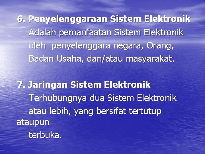  6. Penyelenggaraan Sistem Elektronik Adalah pemanfaatan Sistem Elektronik oleh penyelenggara negara, Orang, Badan