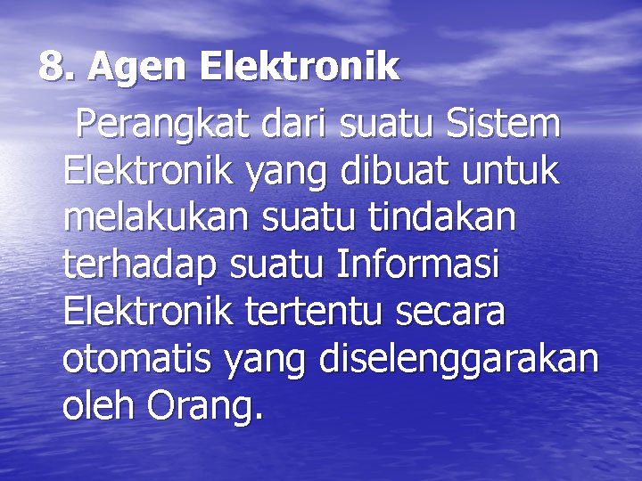 8. Agen Elektronik Perangkat dari suatu Sistem Elektronik yang dibuat untuk melakukan suatu tindakan