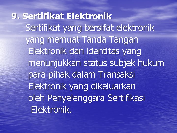  9. Sertifikat Elektronik Sertifikat yang bersifat elektronik yang memuat Tanda Tangan Elektronik dan