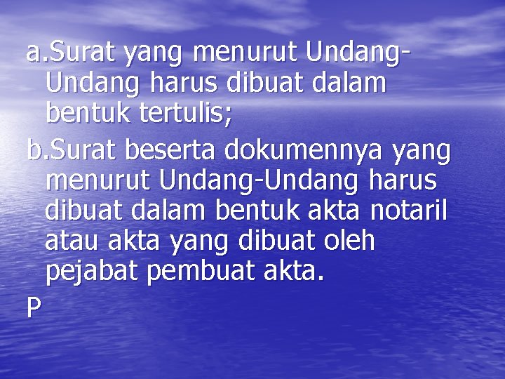 a. Surat yang menurut Undang harus dibuat dalam bentuk tertulis; b. Surat beserta dokumennya