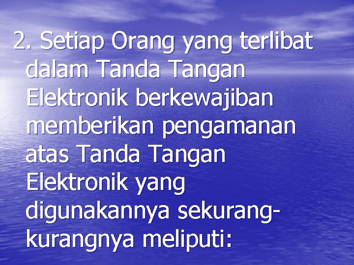 2. Setiap Orang yang terlibat dalam Tanda Tangan Elektronik berkewajiban memberikan pengamanan atas Tanda