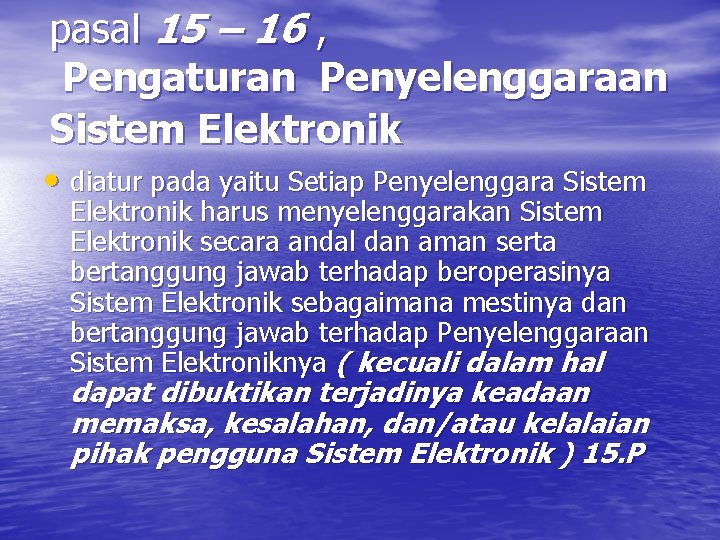pasal 15 – 16 , Pengaturan Penyelenggaraan Sistem Elektronik • diatur pada yaitu Setiap