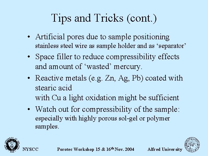 Tips and Tricks (cont. ) • Artificial pores due to sample positioning stainless steel
