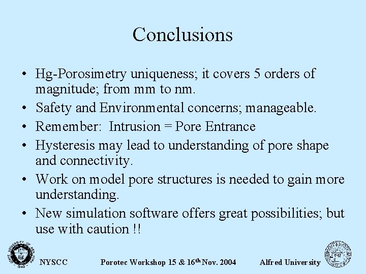 Conclusions • Hg-Porosimetry uniqueness; it covers 5 orders of magnitude; from mm to nm.