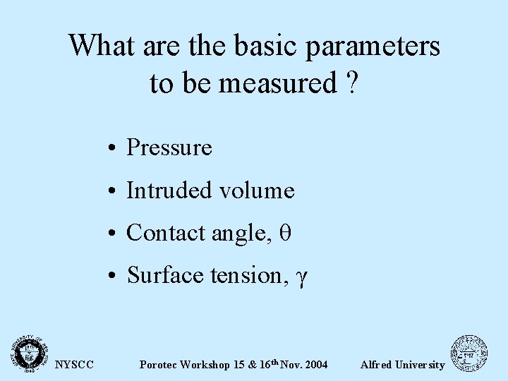 What are the basic parameters to be measured ? • Pressure • Intruded volume