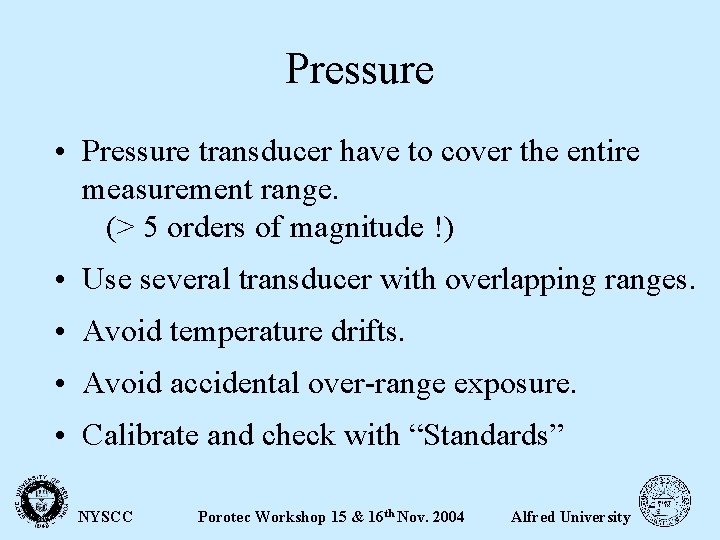 Pressure • Pressure transducer have to cover the entire measurement range. (> 5 orders