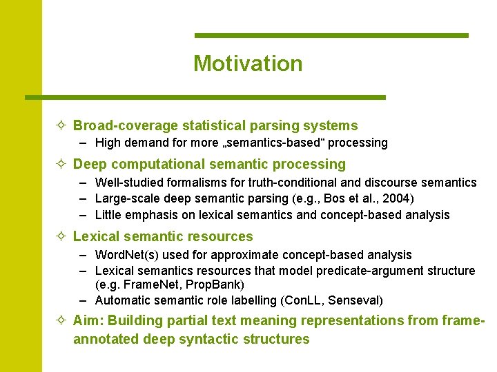 Motivation ² Broad-coverage statistical parsing systems – High demand for more „semantics-based“ processing ²