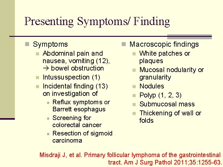 Presenting Symptoms/ Finding n Symptoms n Abdominal pain and nausea, vomiting (12), bowel obstruction
