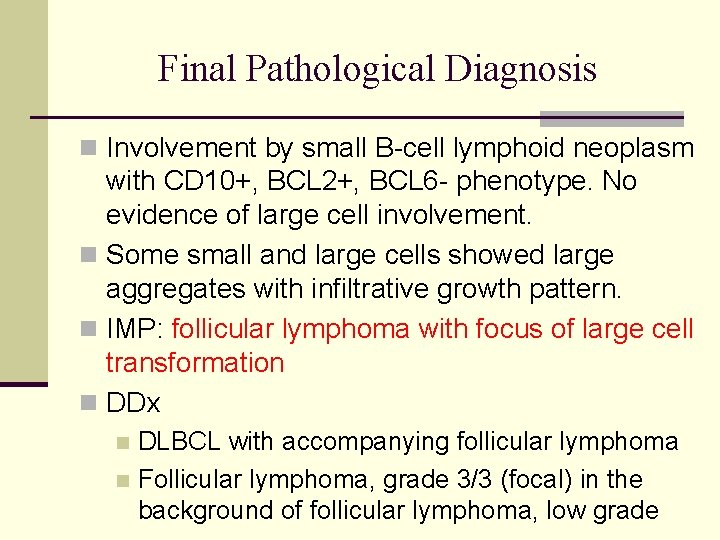 Final Pathological Diagnosis n Involvement by small B-cell lymphoid neoplasm with CD 10+, BCL