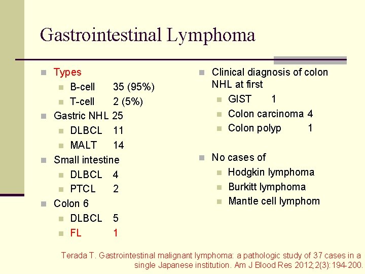 Gastrointestinal Lymphoma n Types B-cell 35 (95%) n T-cell 2 (5%) n Gastric NHL