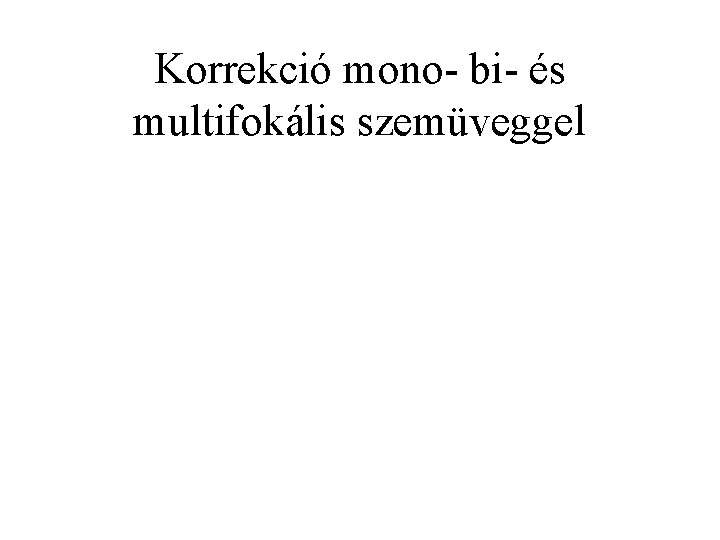 Korrekció mono- bi- és multifokális szemüveggel 