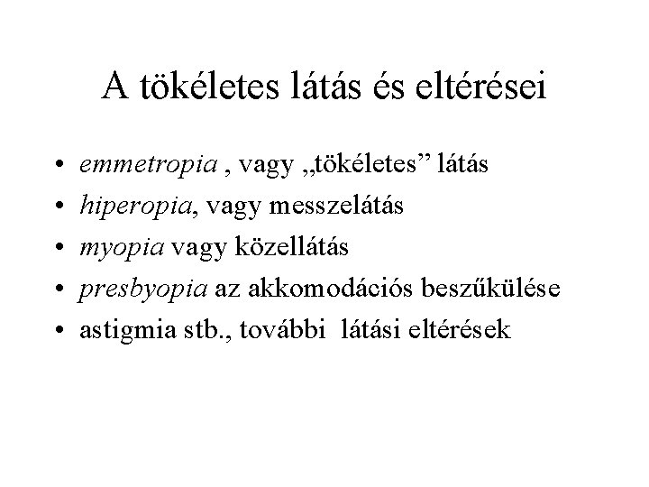 A tökéletes látás és eltérései • • • emmetropia , vagy „tökéletes” látás hiperopia,