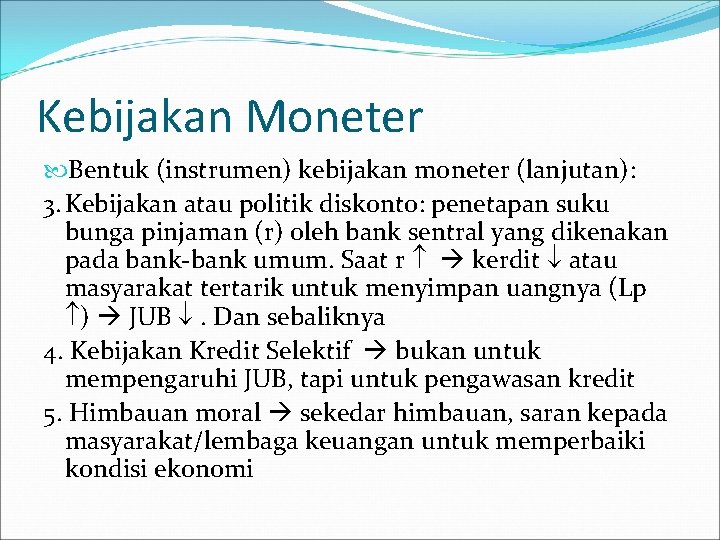 Kebijakan Moneter Bentuk (instrumen) kebijakan moneter (lanjutan): 3. Kebijakan atau politik diskonto: penetapan suku