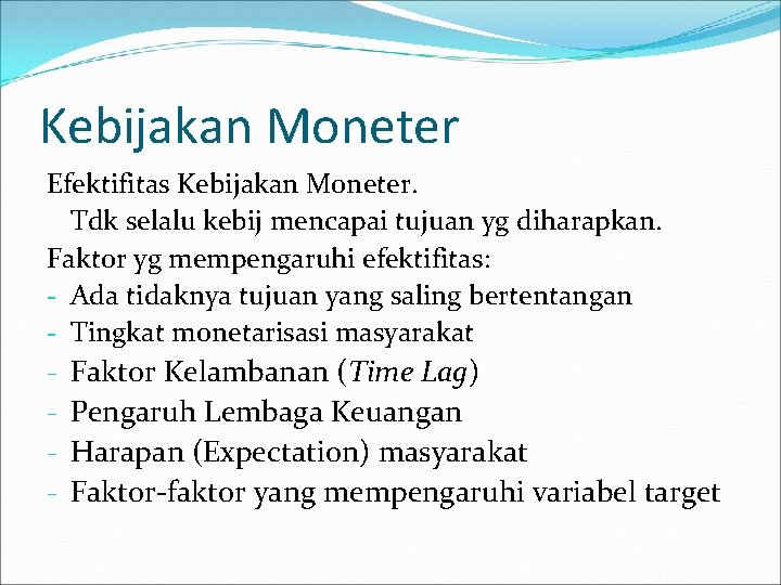 Kebijakan Moneter Efektifitas Kebijakan Moneter. Tdk selalu kebij mencapai tujuan yg diharapkan. Faktor yg