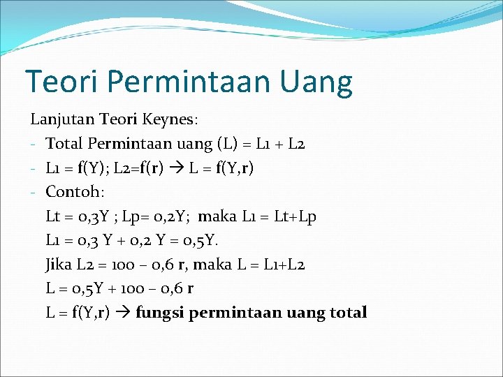 Teori Permintaan Uang Lanjutan Teori Keynes: - Total Permintaan uang (L) = L 1