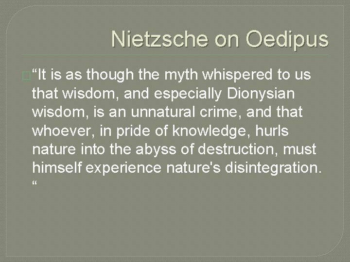 Nietzsche on Oedipus �“It is as though the myth whispered to us that wisdom,