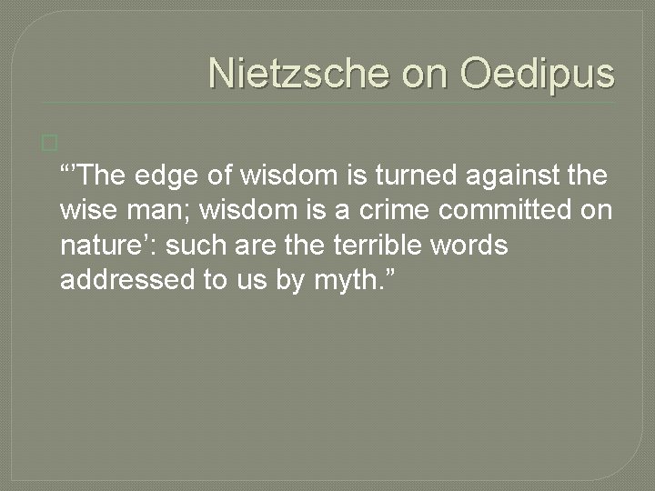 Nietzsche on Oedipus � “’The edge of wisdom is turned against the wise man;