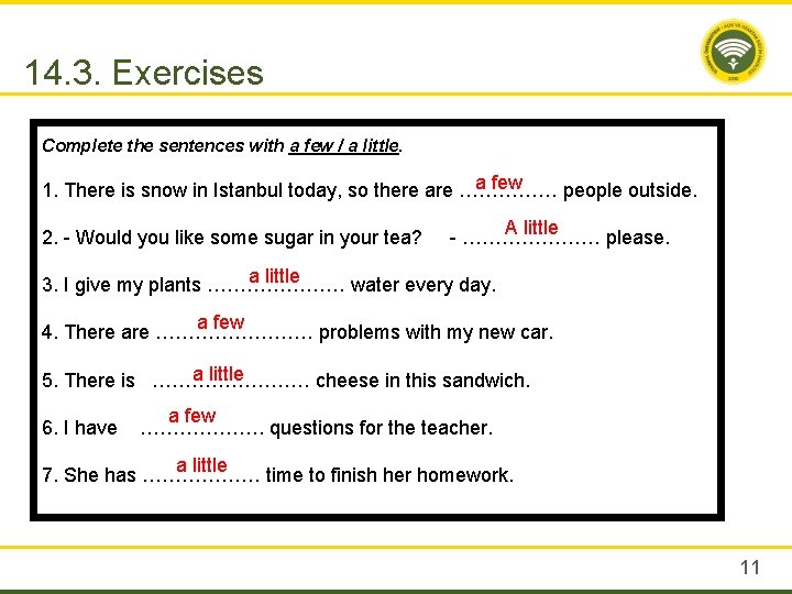 14. 3. Exercises Complete the sentences with a few / a little. a few