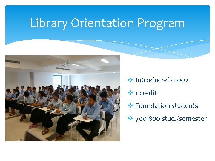 Library Orientation Program v Introduced - 2002 v 1 credit v Foundation students v