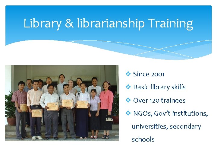 Library & librarianship Training v Since 2001 v Basic library skills v Over 120