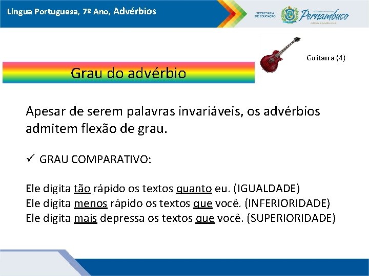 Língua Portuguesa, 7º Ano, Advérbios Grau do advérbio Guitarra (4) Apesar de serem palavras